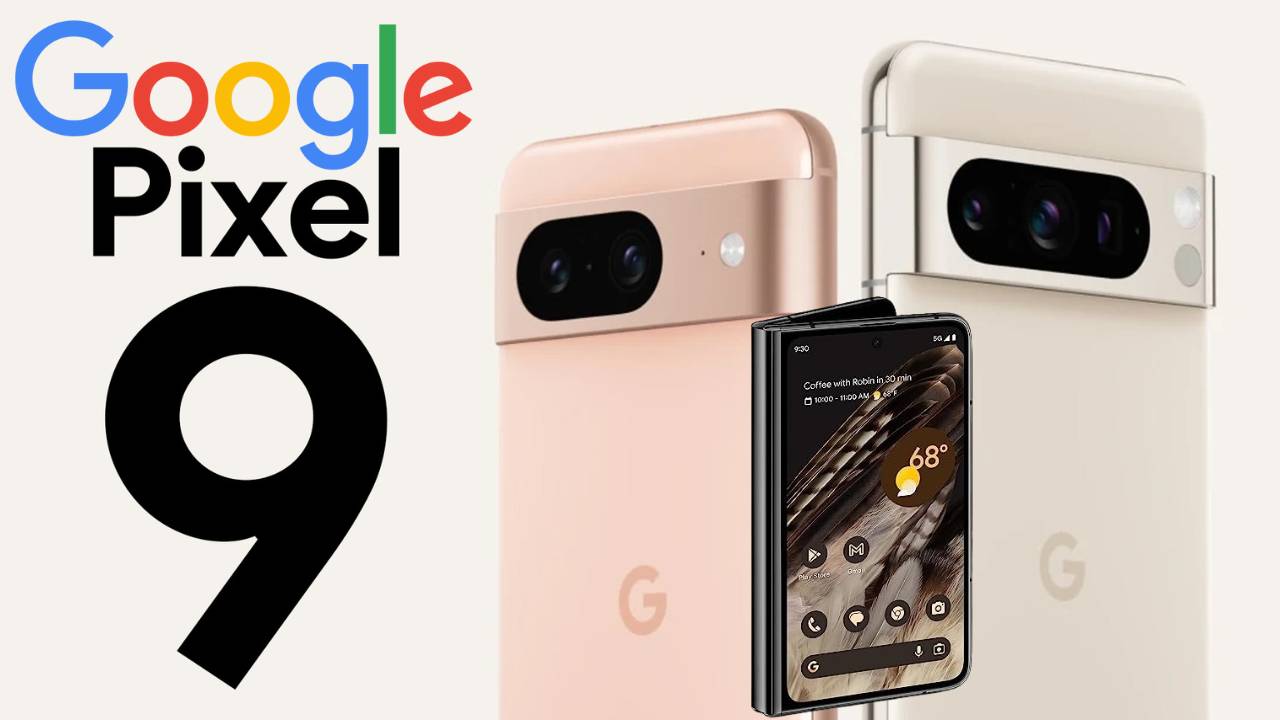 Google Pixel 9 Series: Pixel 9 Pro & Pixel Fold